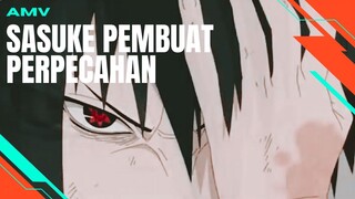 [AMV EDIT] SASUKE PEMBUAT PERPECAHAN