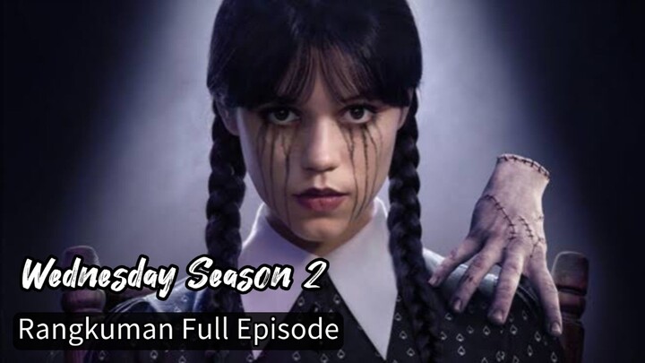 Rangkuman Film Wednesday Season 2 - Full Episode
