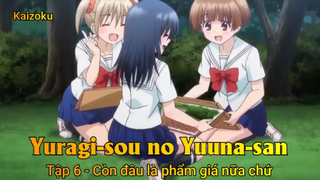 Yuragi-sou no Yuuna-san Tập 6 - Còn đâu là phẩm giá nữa chứ