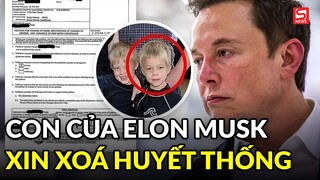 Con của tỷ phú Elon Musk nộp đơn xin xóa quan hệ huyết thống với cha