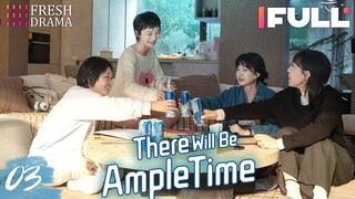 [Multi-sub] There Will Be Ample Time EP03 | Ren Suxi, Li Xueqin, She Ce, Wang Zixuan | Fresh Drama