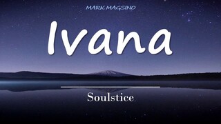 IVANA w/lyrics | Soulstice - Look at you girl, ang ganda ganda mo The way you smile, makes me high