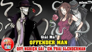 Giải Mã OffenderMan: Ác Quỷ Nghiện Gái - Em Trai Slenderman - Thú Tính Và Độc Ác