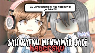 »Sahabatku Menyamar Jadi Hatersku😳«🌻Part 2 (END)🌻|[Gacha Life Indonesia🍒]|