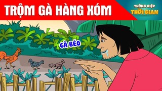 TRỘM GÀ HÀNG XÓM - Thông Điệp Thời Gian - Phim Hoạt Hình - Truyện Cổ Tích - Khoảnh Khắc Kỳ Diệu