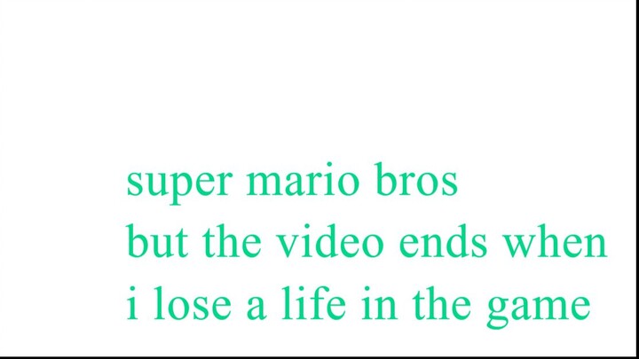 Super Mario Bros but the video ends when i lose a life in the game