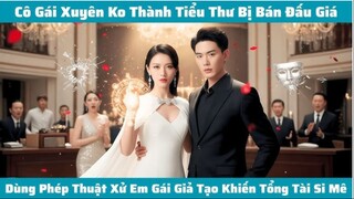 Cô Gái Xuyên Ko Thành Tiểu Thư Bị Bán Đấu Giá Dùng Phép Thuật Xử Em Gái Giả Tạo