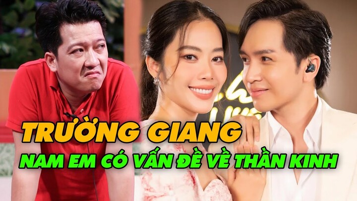 Trường Giang Từng Khẳng Định Thần Kinh Nam Em Không Bình Thường