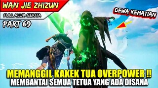 YUNFEI MEMANGGIL KAKEK OVERPOWER YANG MEMBANTAI SEMUA MUSUH !! - Alur Cerita Donghua #WJZZ PART 69