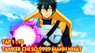 Tóm Tắt Anime | Cuộc Đột Kích Mê Cung Của Tanker Mạnh Nhất | Tập 1-10 | Review Phim Anime Hay