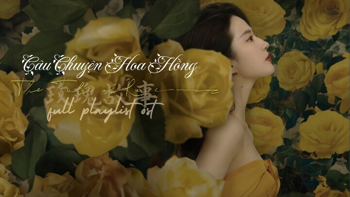 Playlist nhạc phim Câu chuyện Hoa Hồng - The Tale of Rose Full OST 玫瑰故事 | Lục Thần OST