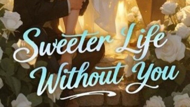 Sweeter Life Without you FULL MOVIES ENGLISH