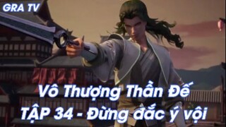 Vô Thượng Thần Đế Tập 34 - Đừng đắc ý vội!