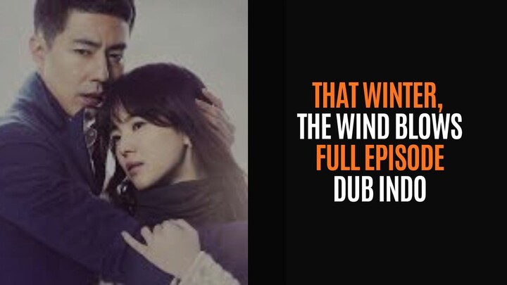 THAT WINTER, THE WIND BLOWS - FULL EPISODE - DRAKOR DUB INDO