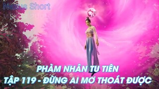 PHÀM NHÂN TU TIÊNTẬP 119 - ĐỪNG AI MƠ THOÁT ĐƯỢC