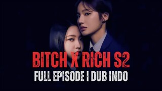 BITCH X RICH SEASON 2 FULL EPISODE | DUB INDO