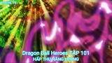 Dragon Ball Heroes TẬP 101-HẤP THỤ NĂNG LƯỢNG