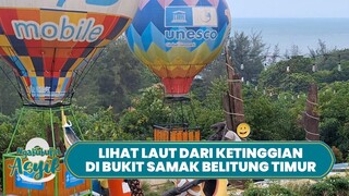 NGABUBURIT ASYIK: Menikmati Keindahan Laut Dari Ketinggian di Bukit Samak Belitung Timur