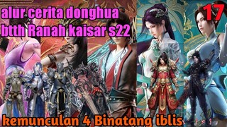 Batle Through The Heavens S22 Part 17 Ranah Kaisar : Kemudian 4 Binatang iblis