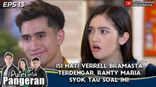 ISI HATI VERRELL BRAMASTA TERDENGAR, RANTY MARIA SYOK TAU SOAL INI! - PUTRI UNTUK PANGERAN EPS 13