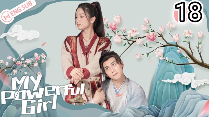 🇨🇳 My Powerful Girl (2023) Episode 18 (Eng Sub)