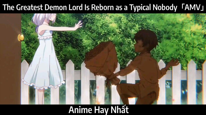 The Greatest Demon Lord Is Reborn as a Typical Nobody「AMV」Hay Nhất
