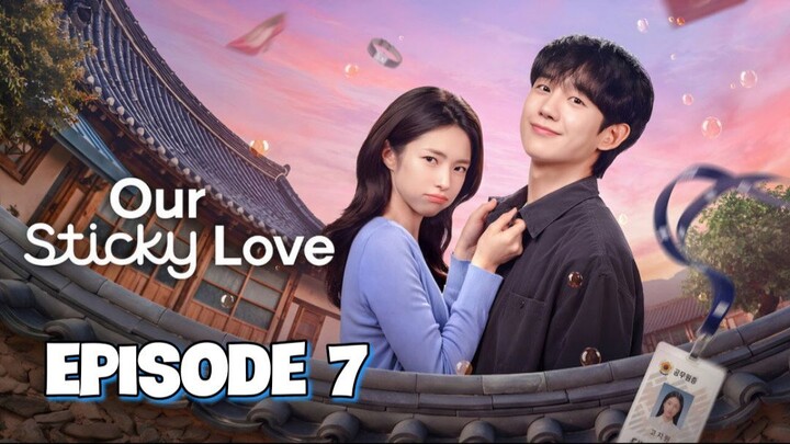 OUR STICKY LOVE - Episode 7 EngSub