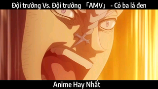 Đội trưởng Vs. Đội trưởng 「AMV」 - Cỏ ba lá đen | Hay Nhất