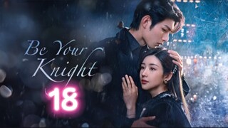 🇨🇳 EP18 Be Your Knight [eng sub]