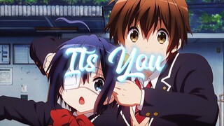 Chunibyo [Edit] It's you