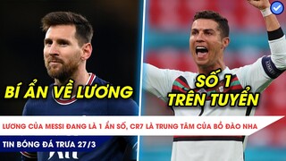 TIN BÓNG ĐÁ TRƯA 27/3| THU NHẬP CỦA MESSI ĐANG LÀ ẨN SỐ, RONALDO VẪN LÀ SỐ 1 CỦA BỒ ĐÀO NHA