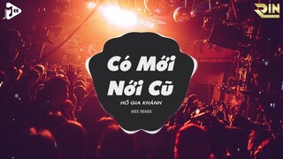 Có Mới Nới Cũ - Hồ Gia Khánh (Mee Remix) | Quay Về Đây Em Cầm Tay Em Khóc Trên Đôi Vai Này Remix