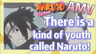 [NARUTO]  AMV | There is a kind of youth called Naruto!