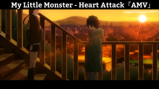 My Little Monster - Heart Attack「AMV」Hay nhất