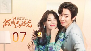 🇨🇳 Be Your Own Light (2023) Episode 7 (Eng Sub)