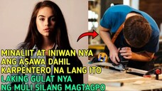 MINALIIT AT INIWAN NYA ANG ASAWA DAHIL KARPENTERO NA LANG ITO