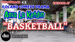 ILOCANO COMEDY DRAMA | BASKETBALL | ANIA LA KETDIN 47 | THROWBACK