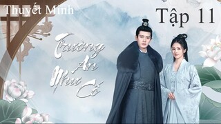 Trường An Như Cố - Tập 11 | Thuyết Minh