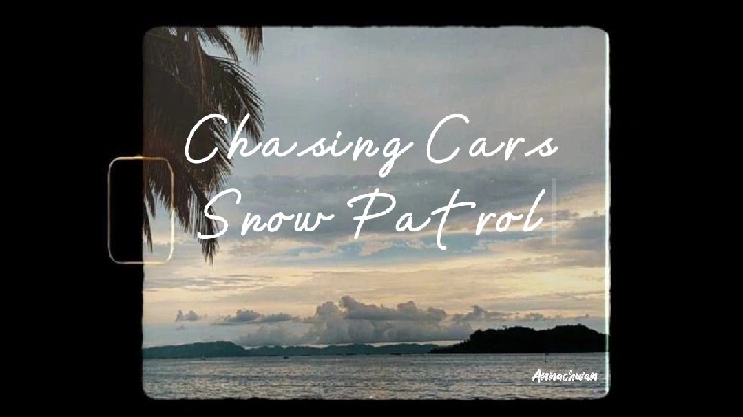 Chasing Cars – Snow Patrol