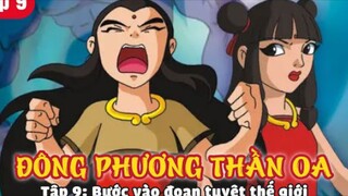 đông phương thần oa phần 1 tập 9(Vietsub): bước vào đoạn tuyệt thế giới
