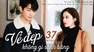 【VIETSUB】Vẻ Đẹp Không Gì Sánh Bằng - Tập 37