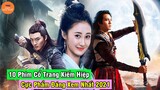 Top 10 Phim Cổ Trang Kiếm Hiệp Trung Quốc Hay Đỉnh Của Chóp Là Cực Phẩm Đáng Xem Nhất Năm 2021 Này