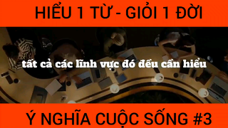 Hiểu 1 từ giỏi cả 1 đời, ý nghĩa cuộc sống phần 3