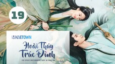 Tập 19| Hoài Thủy Trúc Đình - Love In Pavilion (Lưu Thi Thi, Trương Vân Long, Ngô Tuyên Nghi,...).