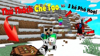 MINECRAFT THỬ THÁCH chế tạo vs 3 kẻ phá hoại...