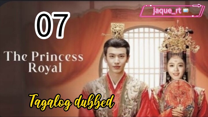 Title: The Princess Royal | Cdrama | Tagalog dubbed | Episode 7