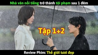 Review Phim: Thế giới tươi đẹp Tập 1+2 | Nhà văn nổi tiếng trở thành t.ội phạm sau 1 đêm
