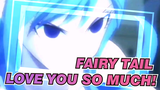 Fairy Tail | Love you so much!