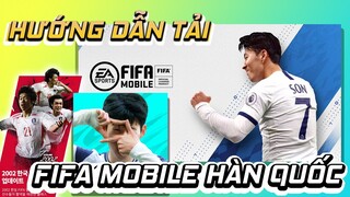 HƯỚNG DẪN TẢI GAME FIFA MOBILE NEXON HÀN QUỐC MỚI NHẤT