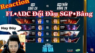 Reaction Đại Chiến Tại Nhà | FL•ADC Đối Đầu SGP•Bâng Cực Hay